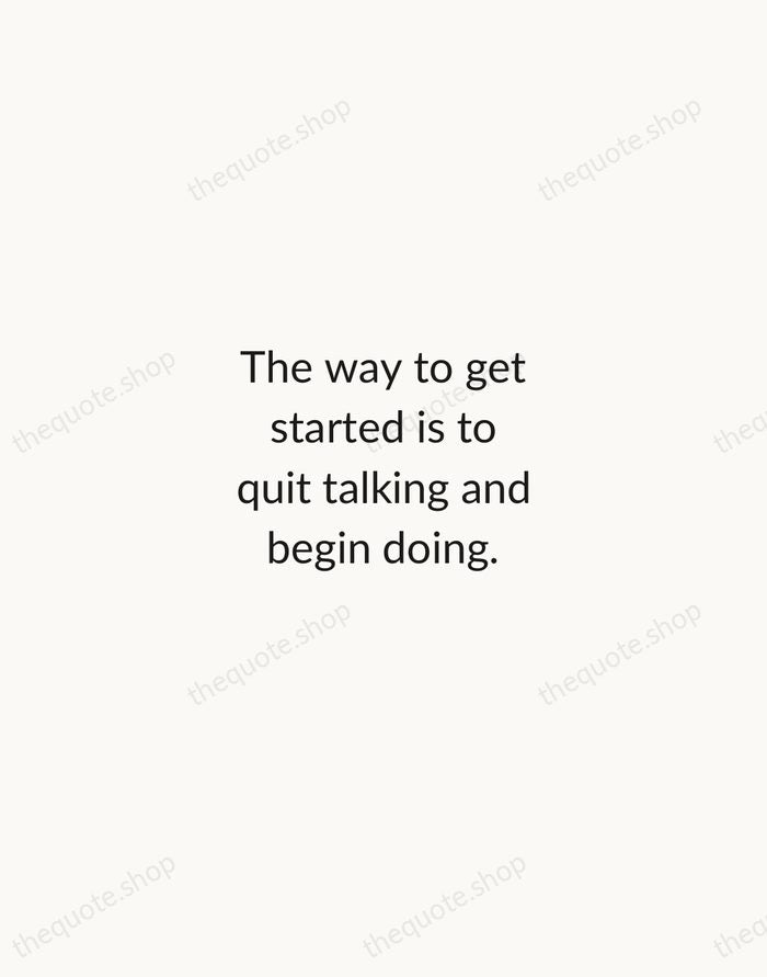 The way to get started is to quit talking and begin doing. — Walt Disney — Minimal Unsigned
