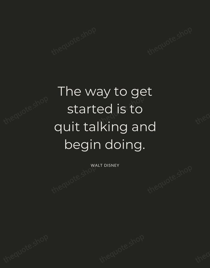 The way to get started is to quit talking and begin doing. — Walt Disney — Charcoal Sans