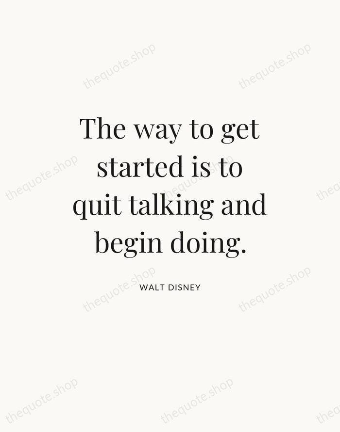 The way to get started is to quit talking and begin doing. — Walt Disney — Statement Serif