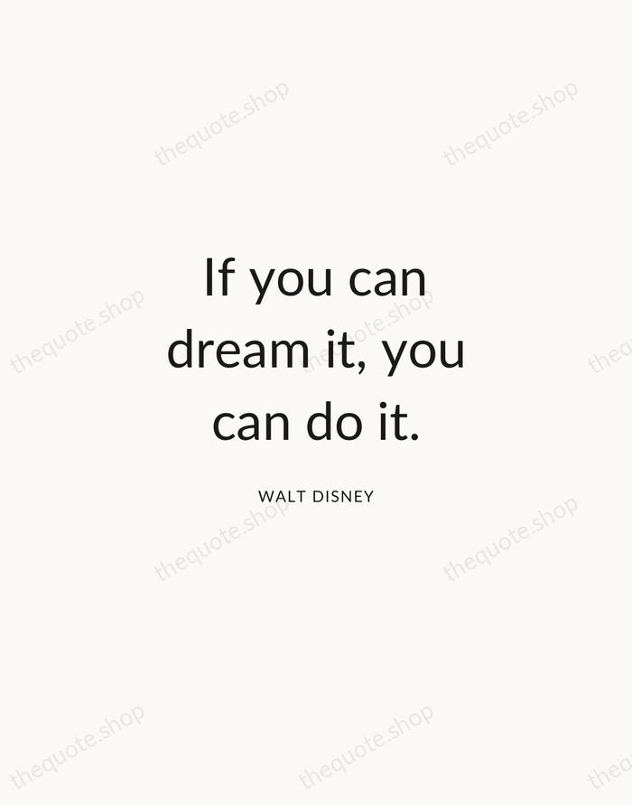 If you can dream it, you can do it. — Walt Disney — Modern Sans Calm