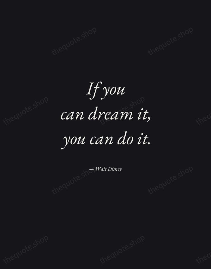 If you can dream it, you can do it. — Walt Disney — Manuscript Italic