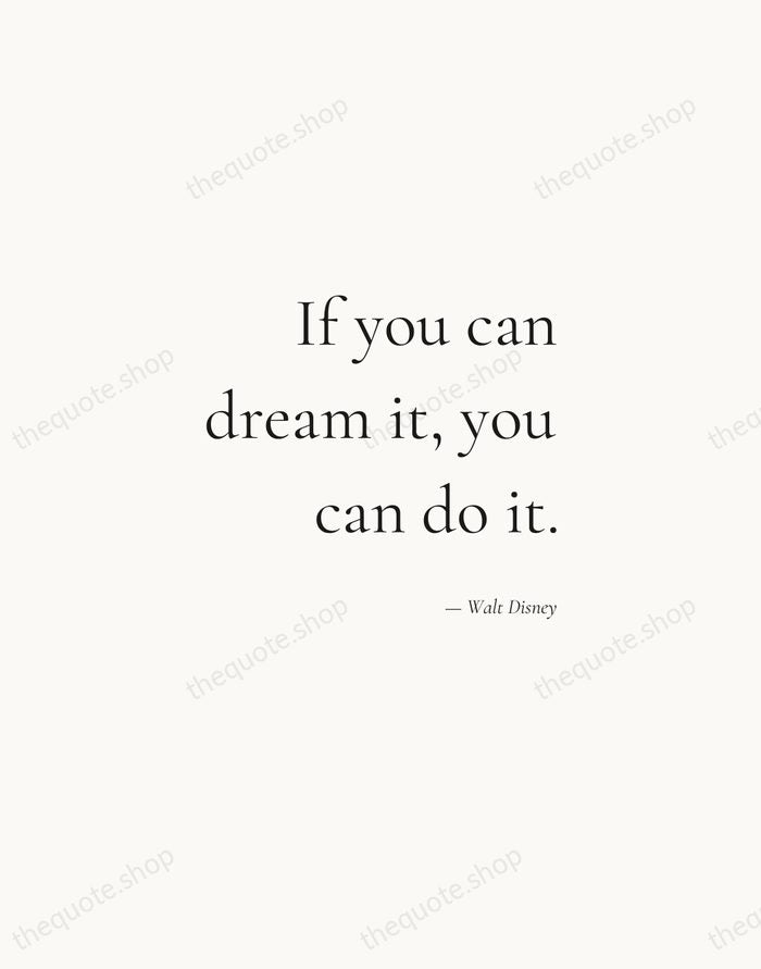 If you can dream it, you can do it. — Walt Disney — Soft Serif Right