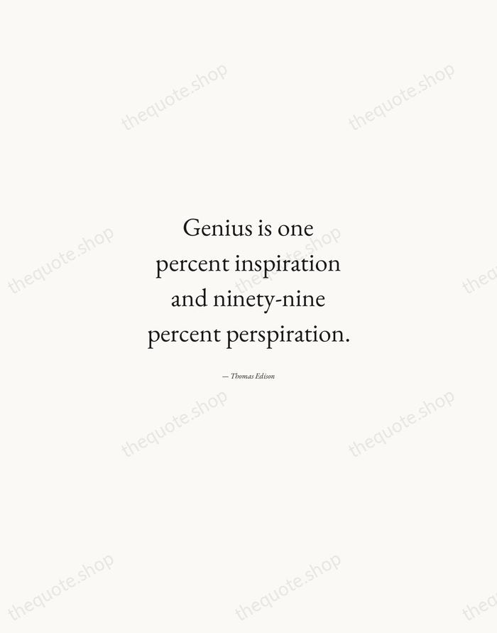 Genius is one percent inspiration and ninety-nine percent perspiration. — Thomas Edison — Quiet Garamond