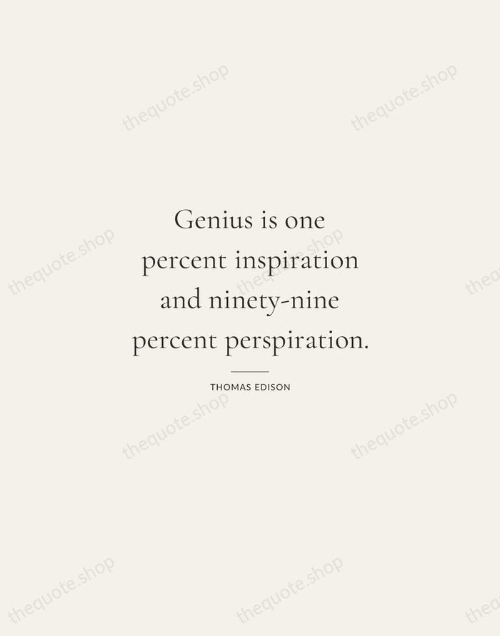Genius is one percent inspiration and ninety-nine percent perspiration. — Thomas Edison — Gallery Rule