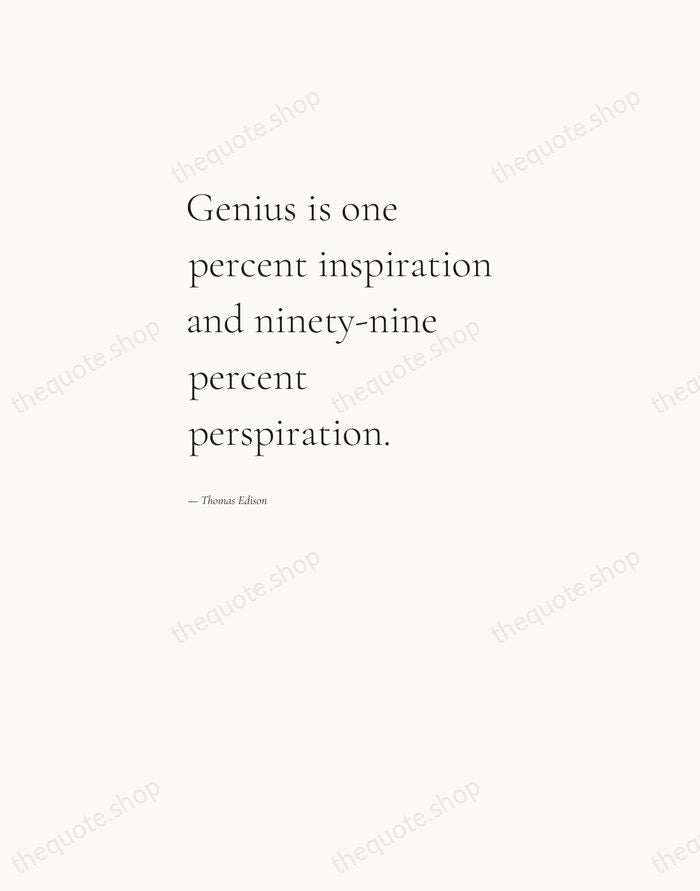 Genius is one percent inspiration and ninety-nine percent perspiration. — Thomas Edison — Editorial Left Serif