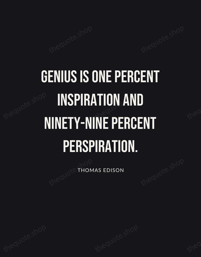Genius is one percent inspiration and ninety-nine percent perspiration. — Thomas Edison | Printable Wall Art — Poster Condensed