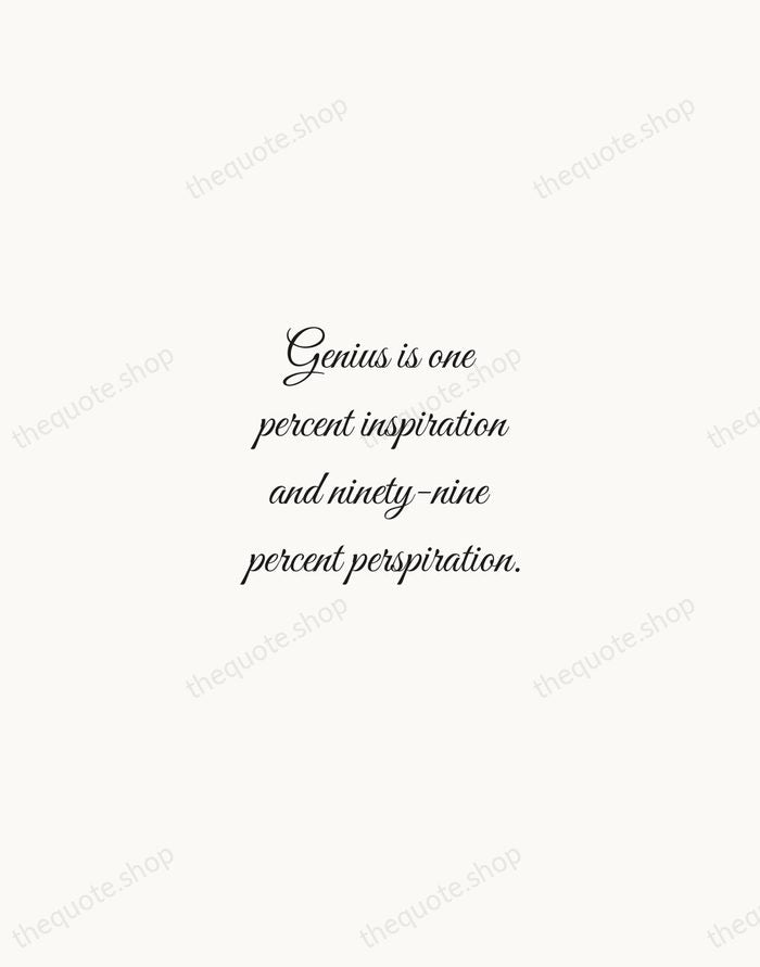 Genius is one percent inspiration and ninety-nine percent perspiration. — Thomas Edison — Script Whisper