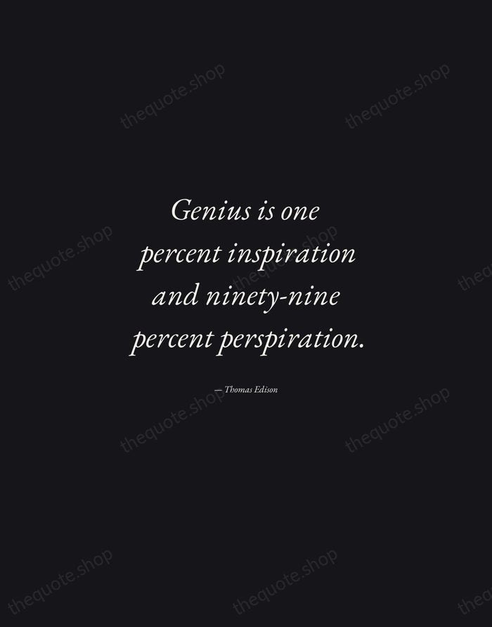 Genius is one percent inspiration and ninety-nine percent perspiration. — Thomas Edison — Manuscript Italic