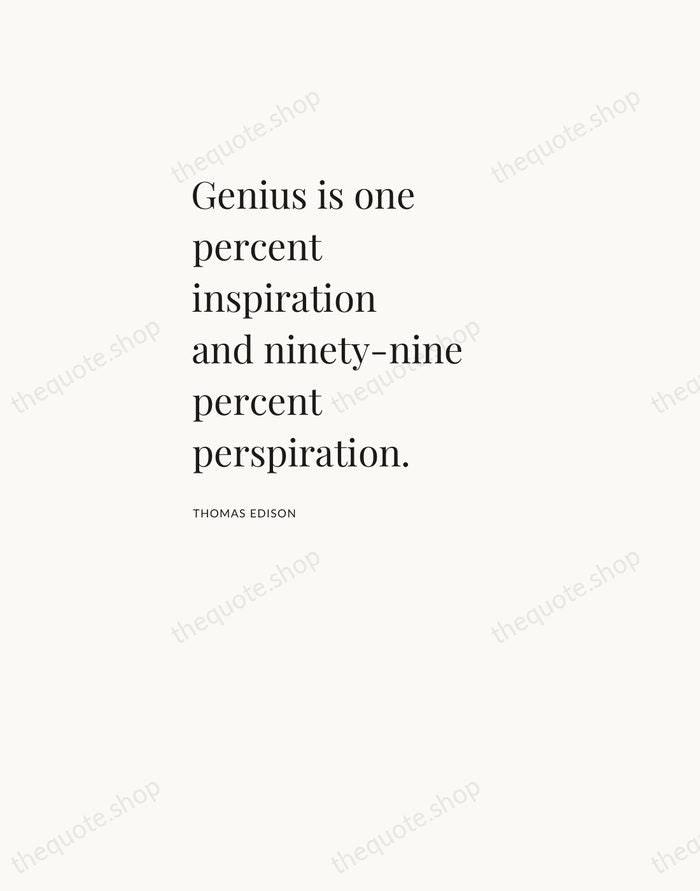 Genius is one percent inspiration and ninety-nine percent perspiration. — Thomas Edison — Asymmetric Left