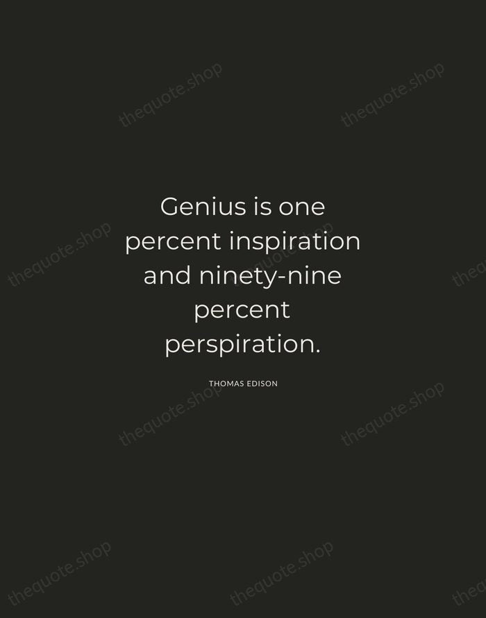 Genius is one percent inspiration and ninety-nine percent perspiration. — Thomas Edison — Charcoal Sans