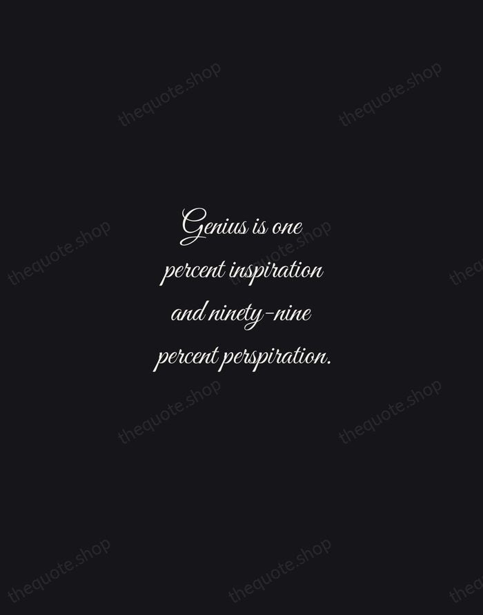 Genius is one percent inspiration and ninety-nine percent perspiration. — Thomas Edison — Night Script