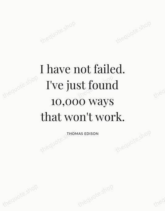 I have not failed. I've just found 10,000 ways that won't work. — Thomas Edison | Printable Wall Art — Atelier Serif