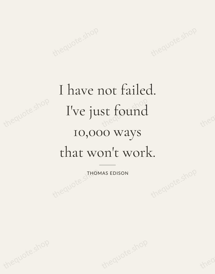 I have not failed. I've just found 10,000 ways that won't work. — Thomas Edison — Gallery Rule