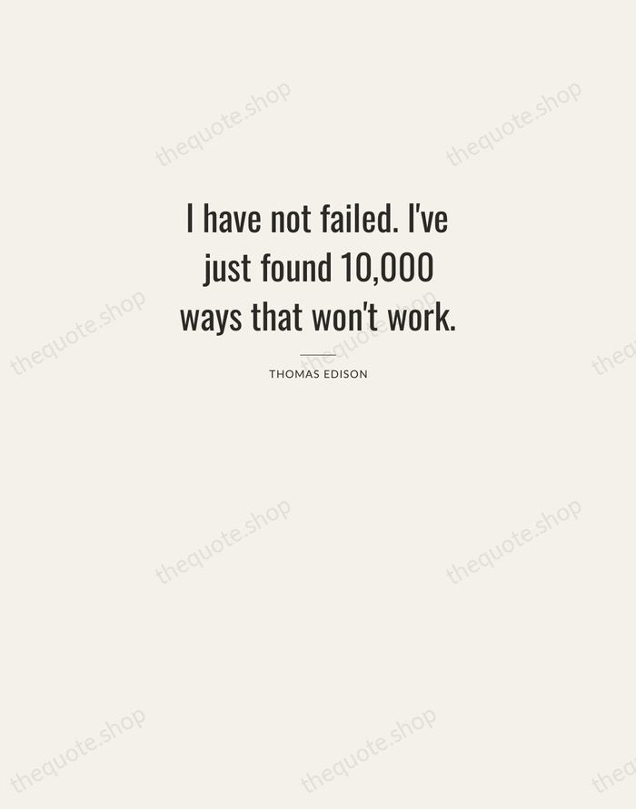 I have not failed. I've just found 10,000 ways that won't work. — Thomas Edison — Letterpress Caps