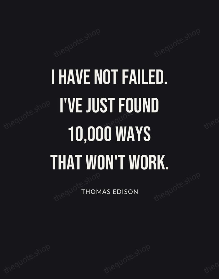 I have not failed. I've just found 10,000 ways that won't work. — Thomas Edison | Printable Wall Art — Poster Condensed