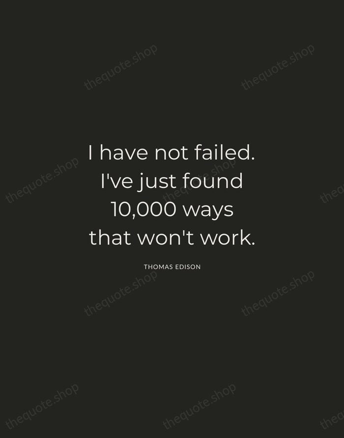 I have not failed. I've just found 10,000 ways that won't work. — Thomas Edison — Charcoal Sans