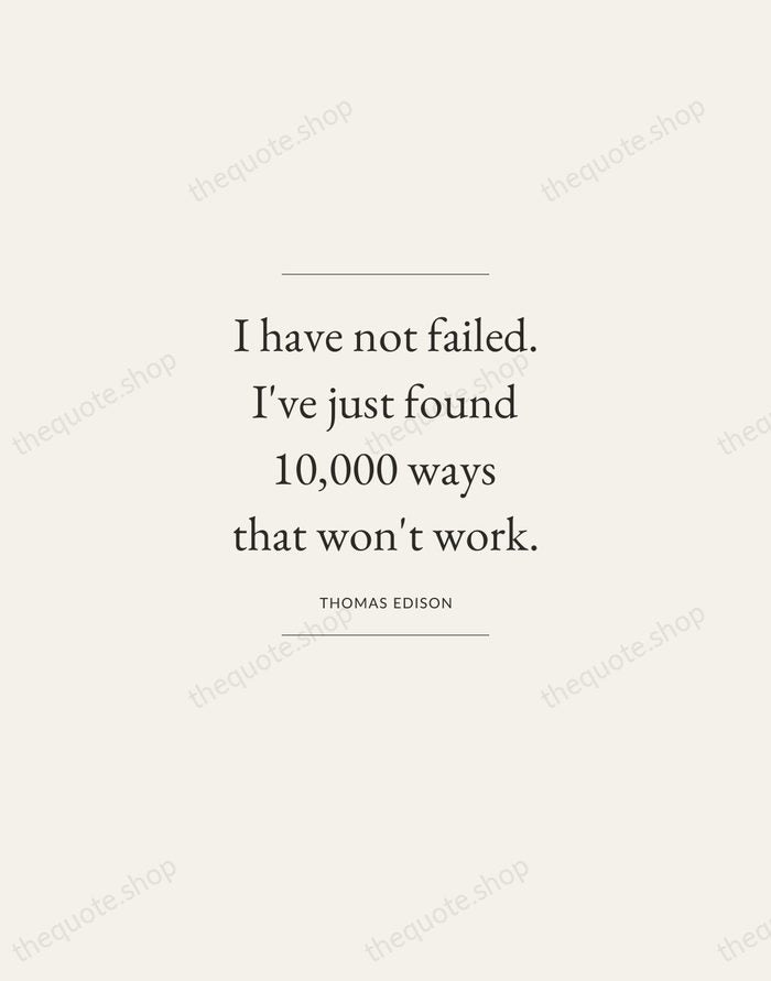 I have not failed. I've just found 10,000 ways that won't work. — Thomas Edison — Gallery Frame