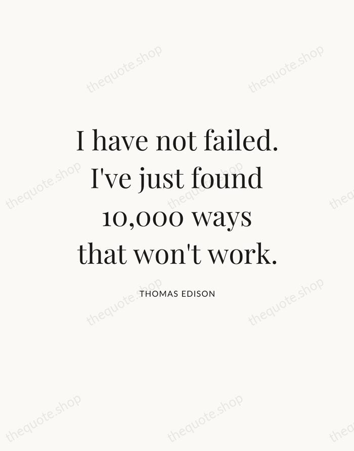 I have not failed. I've just found 10,000 ways that won't work. — Thomas Edison — Statement Serif