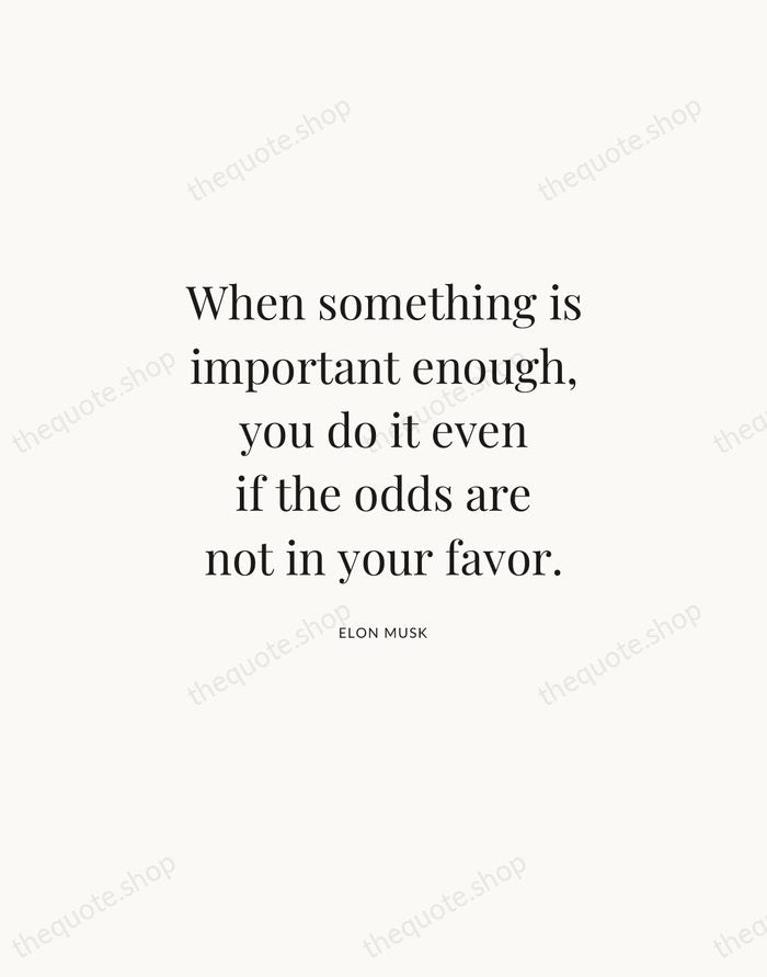 When something is important enough, you do it even if the odds… — Elon Musk | Printable Wall Art — Atelier Serif