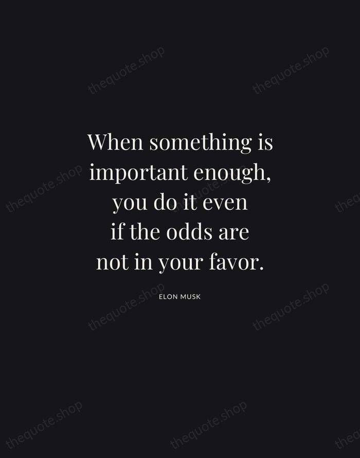 When something is important enough, you do it even if the odds… — Elon Musk | Printable Wall Art — Midnight Serif