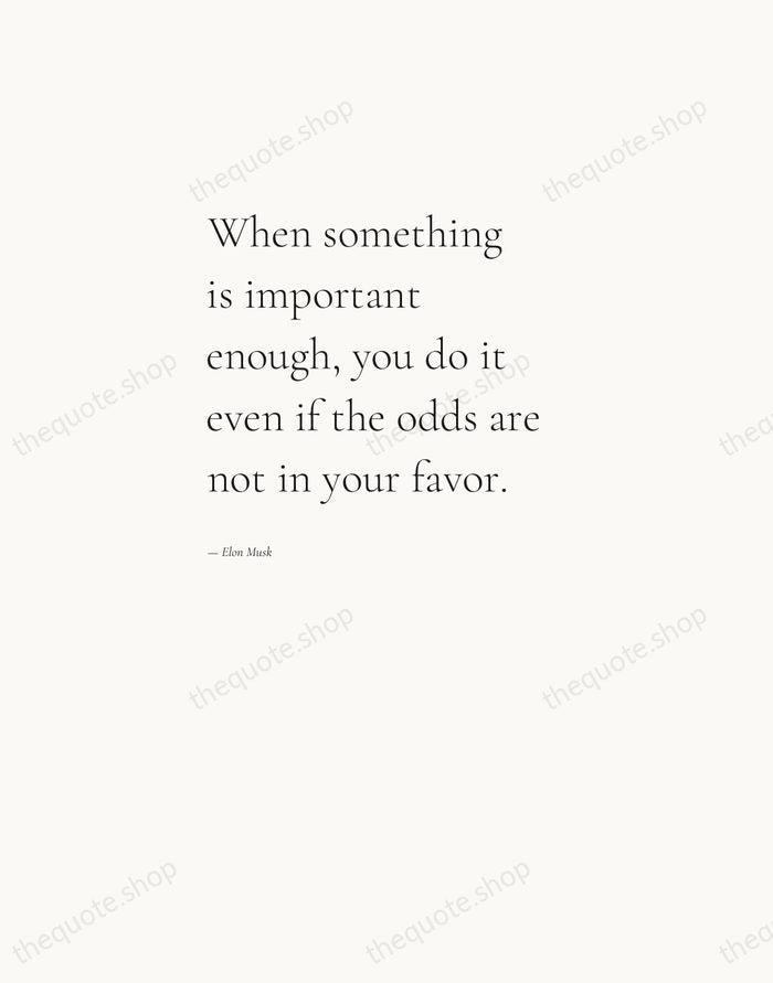 When something is important enough, you do it even if the odds… — Elon Musk — Editorial Left Serif