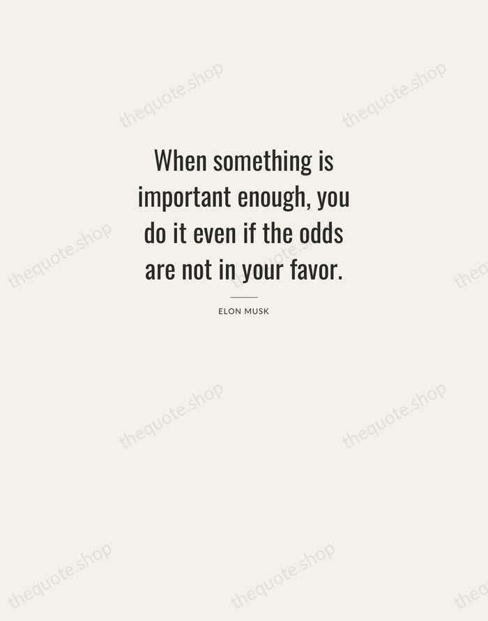 When something is important enough, you do it even if the odds… — Elon Musk — Letterpress Caps