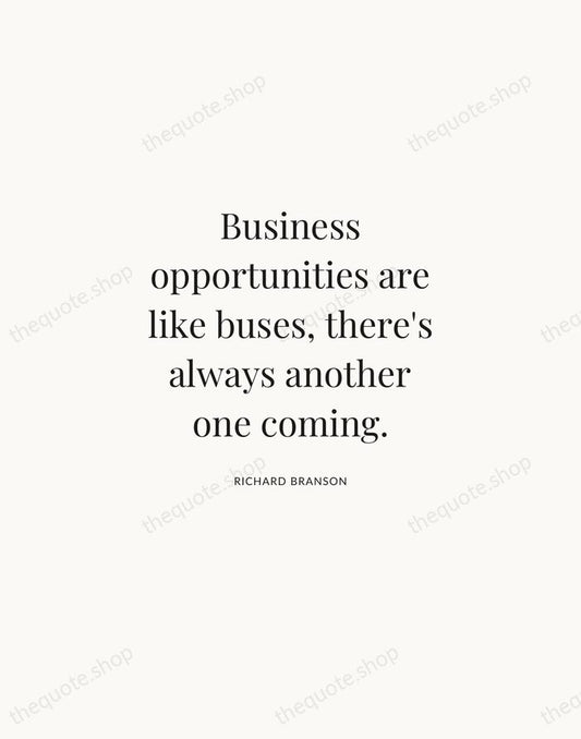 Business opportunities are like buses, there's always another one coming. — Richard Branson | Printable Wall Art — Atelier Serif