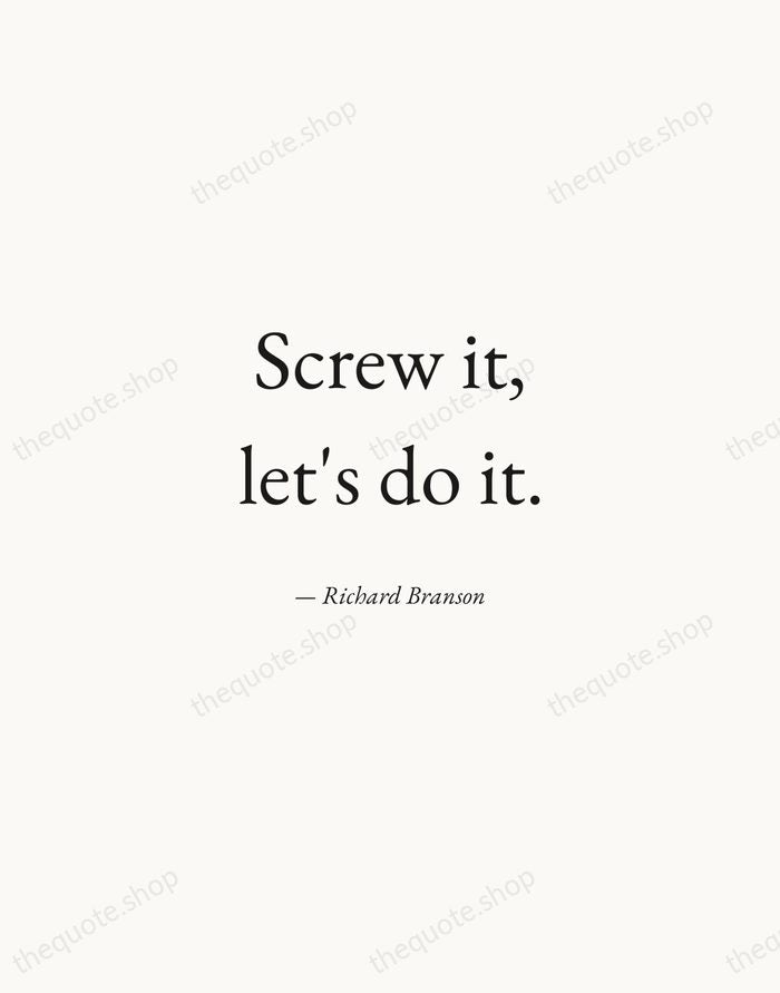 Screw it, let's do it. — Richard Branson — Quiet Garamond