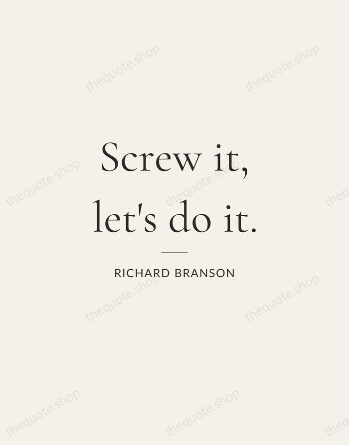 Screw it, let's do it. — Richard Branson — Gallery Rule