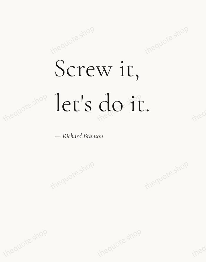 Screw it, let's do it. — Richard Branson — Editorial Left Serif