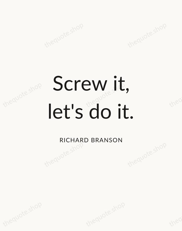 Screw it, let's do it. — Richard Branson — Modern Sans Calm