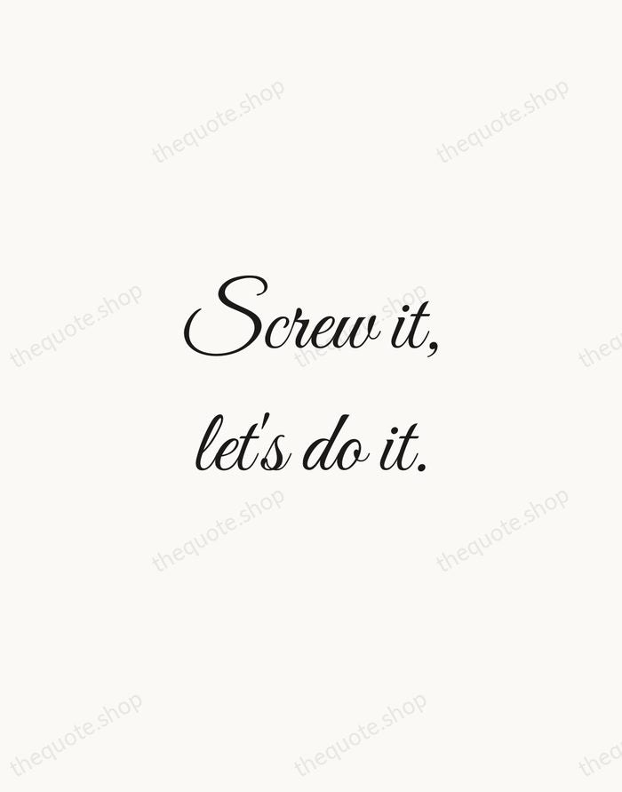 Screw it, let's do it. — Richard Branson — Script Whisper