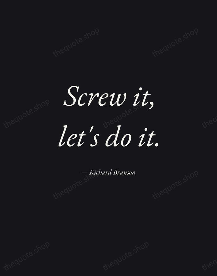 Screw it, let's do it. — Richard Branson — Manuscript Italic