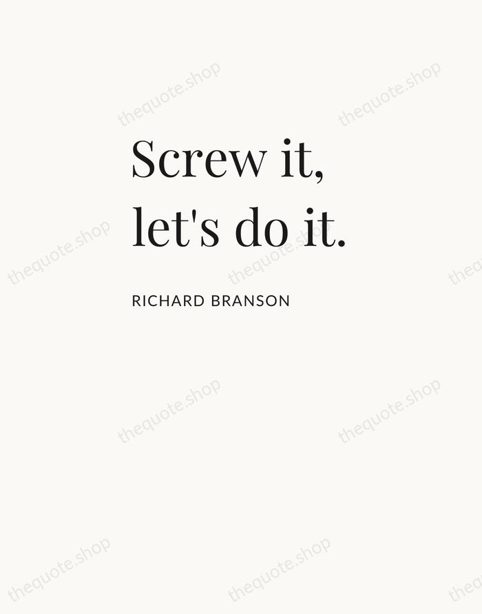 Screw it, let's do it. — Richard Branson — Asymmetric Left