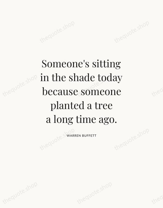 Someone's sitting in the shade today because someone planted a tree a… — Warren Buffett | Printable Wall Art — Atelier Serif