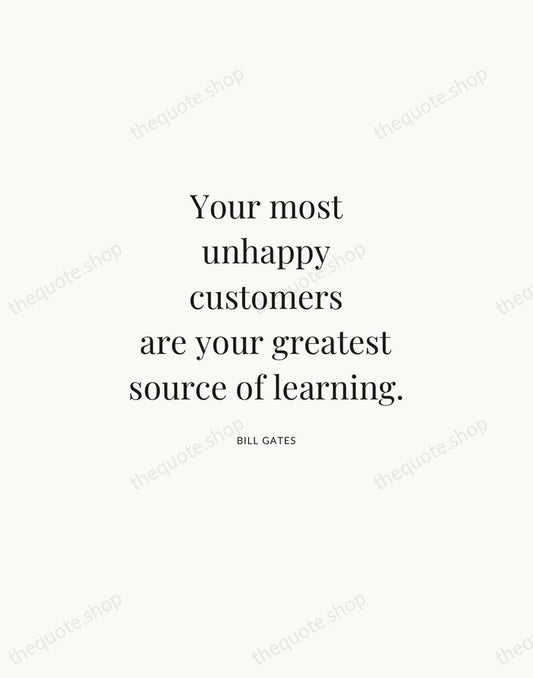 Your most unhappy customers are your greatest source of learning. — Bill Gates | Printable Wall Art — Atelier Serif