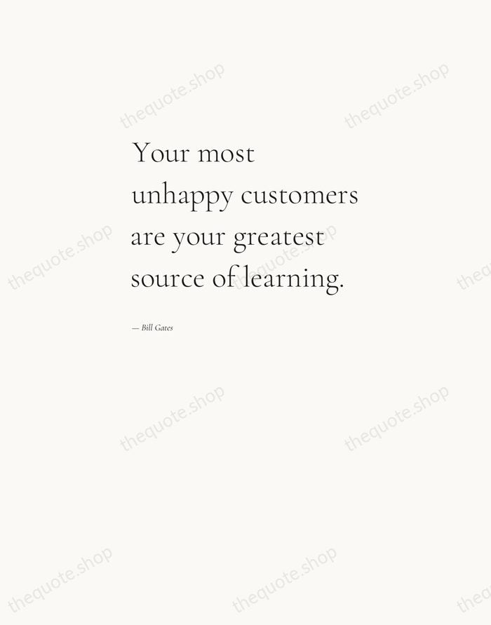 Your most unhappy customers are your greatest source of learning. — Bill Gates — Editorial Left Serif