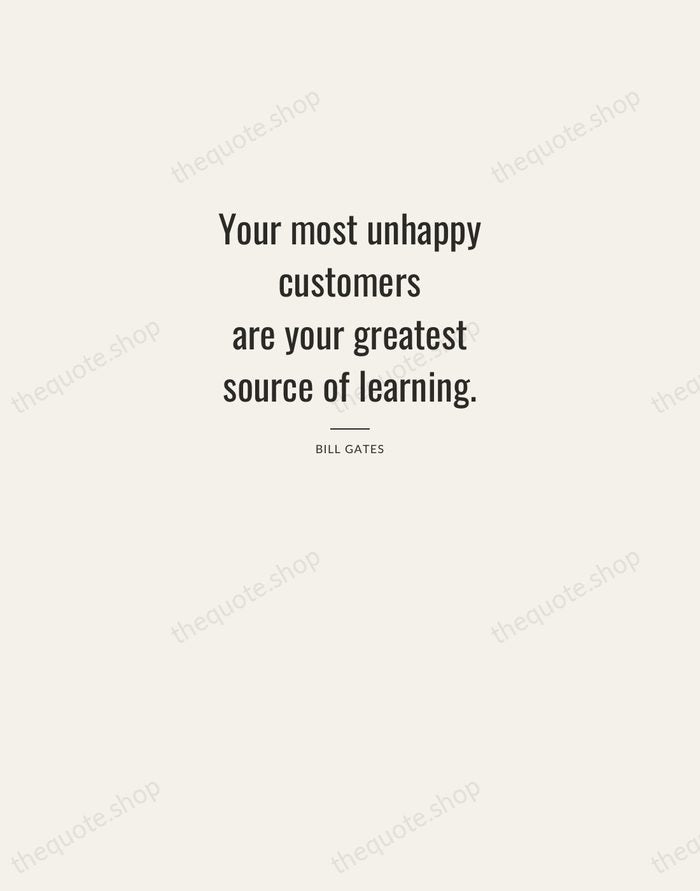 Your most unhappy customers are your greatest source of learning. — Bill Gates — Letterpress Caps