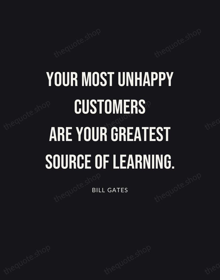 Your most unhappy customers are your greatest source of learning. — Bill Gates | Printable Wall Art — Poster Condensed