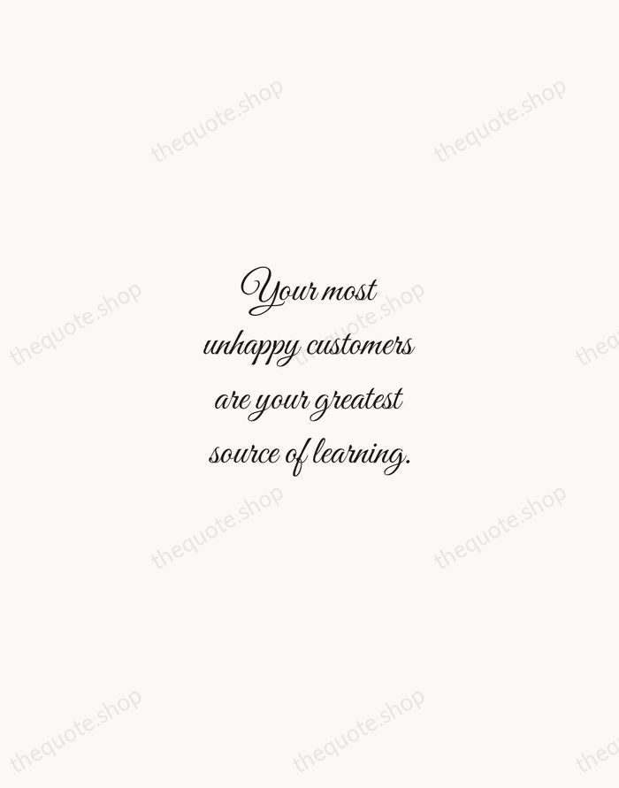Your most unhappy customers are your greatest source of learning. — Bill Gates — Script Whisper