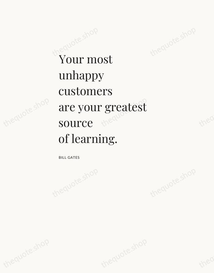 Your most unhappy customers are your greatest source of learning. — Bill Gates — Asymmetric Left