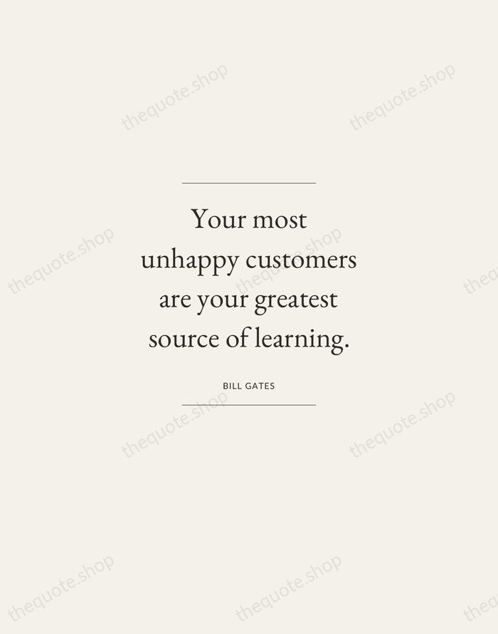 Your most unhappy customers are your greatest source of learning. — Bill Gates — Gallery Frame