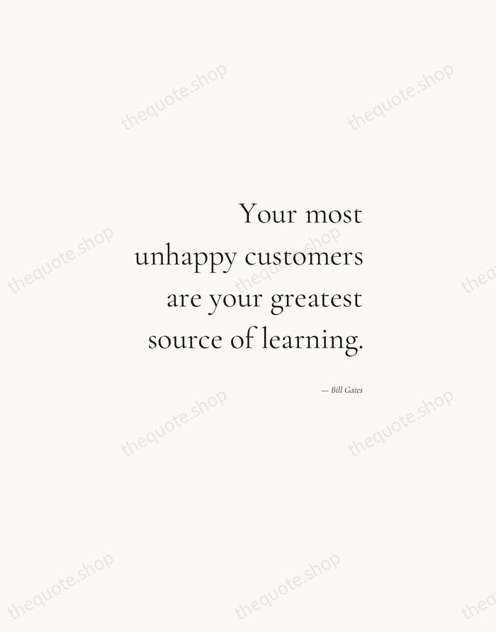 Your most unhappy customers are your greatest source of learning. — Bill Gates — Soft Serif Right