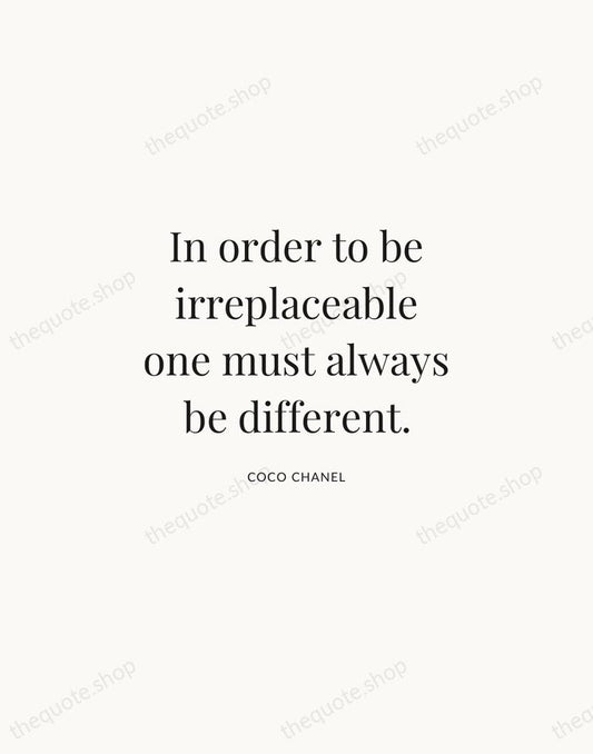 In order to be irreplaceable one must always be different. — Coco Chanel | Printable Wall Art — Atelier Serif