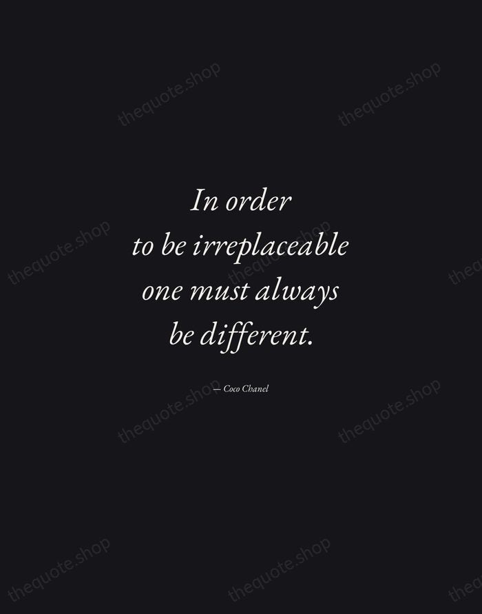 In order to be irreplaceable one must always be different. — Coco Chanel — Manuscript Italic