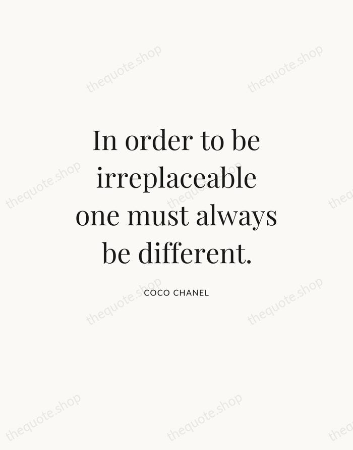 In order to be irreplaceable one must always be different. — Coco Chanel — Statement Serif