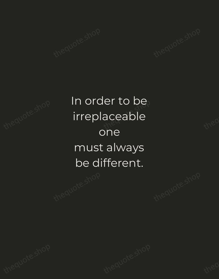 In order to be irreplaceable one must always be different. — Coco Chanel — Tracked Caps Unsigned