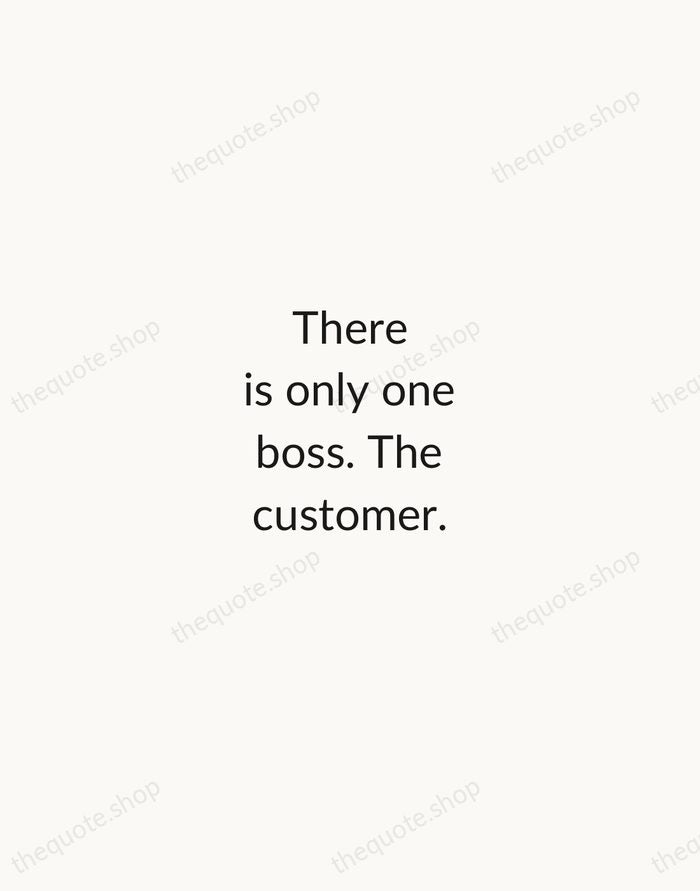 There is only one boss. The customer. — Sam Walton — Minimal Unsigned
