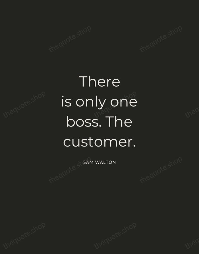 There is only one boss. The customer. — Sam Walton — Charcoal Sans