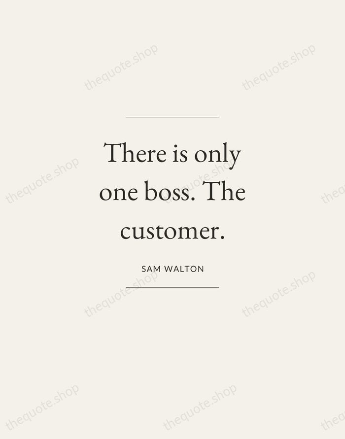 There is only one boss. The customer. — Sam Walton — Gallery Frame